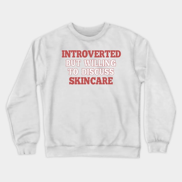 Introverted but willing to discuss skincare 1 Crewneck Sweatshirt by SamridhiVerma18